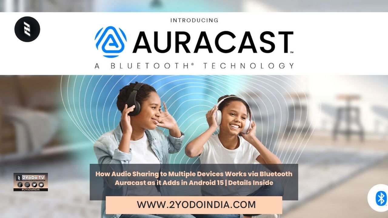 How Audio Sharing To Multiple Devices Works Via Bluetooth Auracast As ...