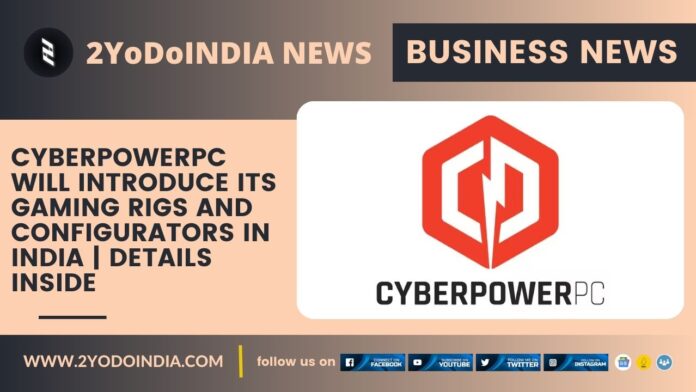 CyberPowerPC Will Introduce Its Gaming Rigs and Configurators in India | Details Inside | 2YODOINDIA