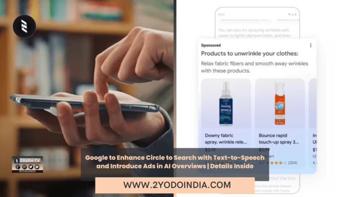 Google to Enhance Circle to Search with Text-to-Speech and Introduce Ads in AI Overviews | Details Inside | 2YODOINDIA
