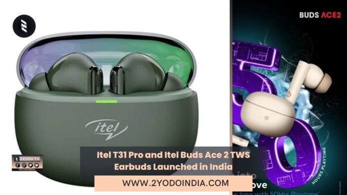 Itel T31 Pro and Itel Buds Ace 2 TWS Earbuds Launched in India | Price in India | Specifications | 2YODOINDIA