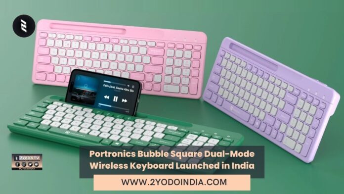 Portronics Bubble Square Dual-Mode Wireless Keyboard Launched in India | Price in India | Specifications | 2YODOINDIA