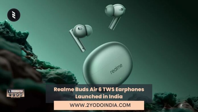 Realme Buds Air 6 TWS Earphones Launched in India | Price in India | Specifications | 2YODOINDIA
