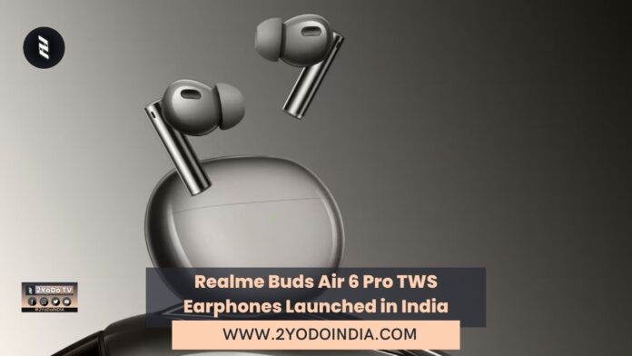Realme Buds Air 6 Pro TWS Earphones Launched in India | Price in India | Specifications | 2YODOINDIA
