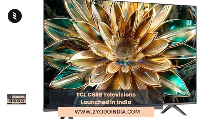 TCL C69B Televisions Launched in India | Price in India | Specifications | 2YODOINDIA